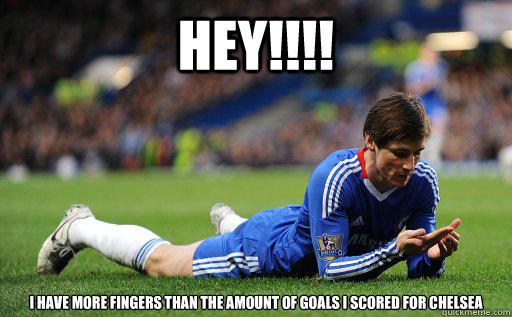hey!!!! I have more fingers than the amount of goals i scored for chelsea -  Torres - quickmeme