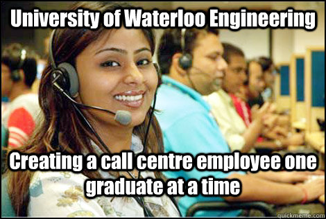 University of Waterloo Engineering Creating a call centre employee one  graduate at a time - Indian Call Center Woman - quickmeme