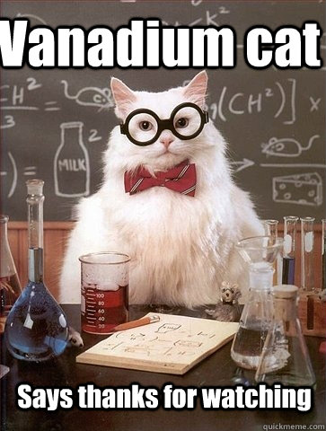 Vanadium cat Says thanks for watching - Chemistry Cat - quickmeme