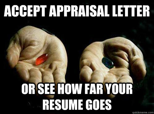 Accept Appraisal Letter or see how far your resume goes - Red pill Blue  pill - quickmeme