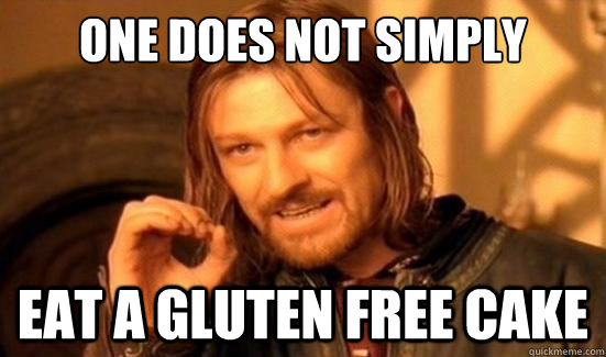 One Does Not Simply Eat a gluten free cake - Boromir - quickmeme
