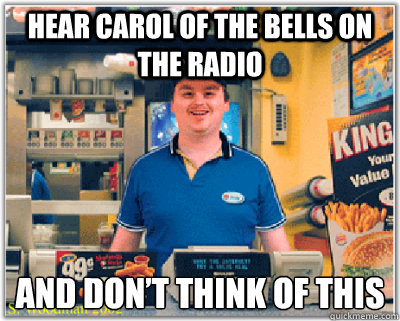 Hear Carol of the Bells on the radio And don't think of this - Clearly  Impossible - quickmeme