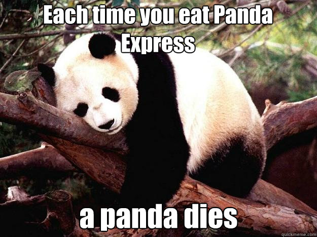 Each time you eat Panda Express a panda dies - Procrastination Panda -  quickmeme