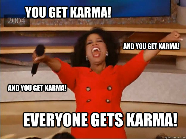 Karma gets you when Will Karma
