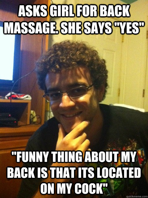 Asks girl for back massage. she says 