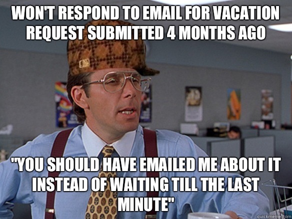 Won't respond to email for vacation request submitted 4 months ago 