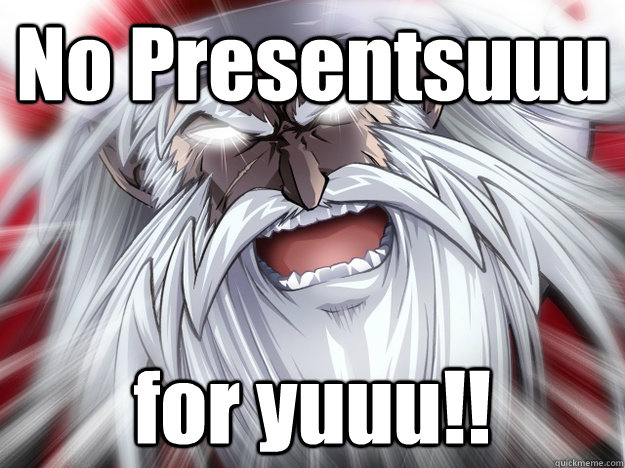 No Presentsuuu for yuuu!! - Anime santa - quickmeme