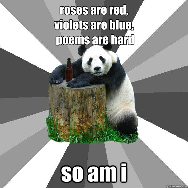 roses are red, violets are blue, poems are hard so am i - Pickup-Line Panda  - quickmeme
