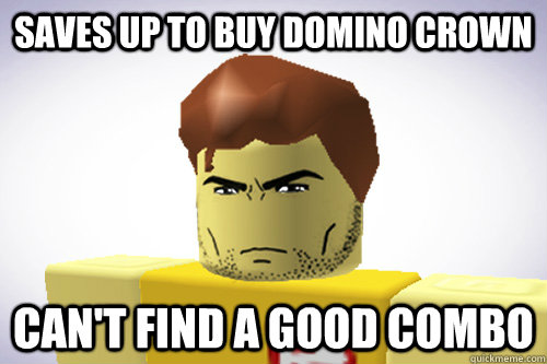Saves Up To Buy Domino Crown Can T Find A Good Combo Wtf Roblox
