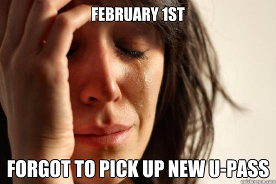 February 1st forgot to pick up new u-pass - First World Problems - quickmeme