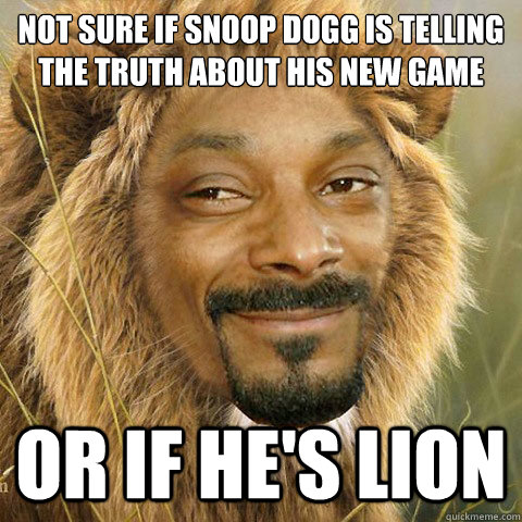 Not sure if Snoop Dogg is telling the truth about his new game OR IF HE'S  LION - Snoop Lion - quickmeme