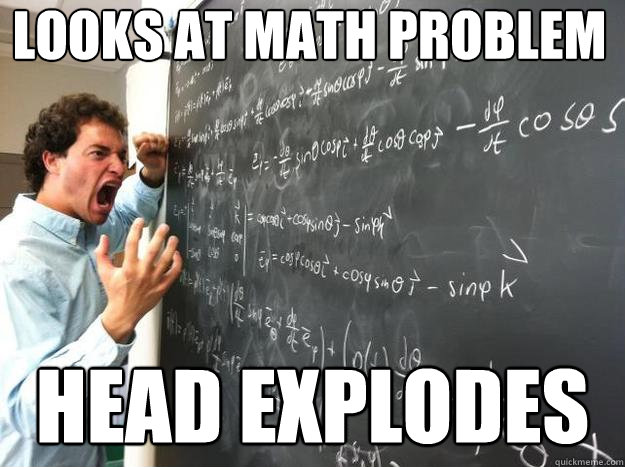 Looks at Math Problem Head Explodes - JMU Physics - quickmeme
