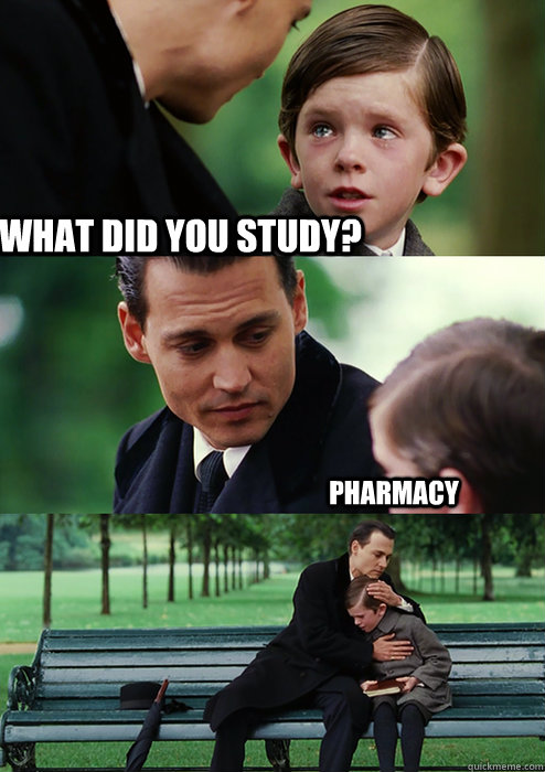 What did you study? Pharmacy - Finding Neverland - quickmeme