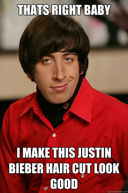 Thats right baby I make this Justin Bieber hair cut look good - Pickup Line  Scientist - quickmeme