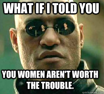 Women aren t worth it