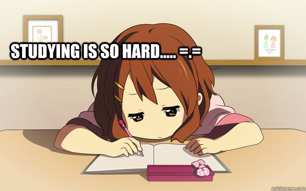 studying is so hard..... =.= - study time - quickmeme