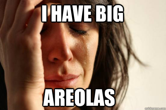 I Have Large Areolas
