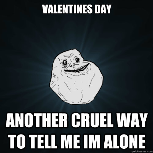 Alone Me On Valentines Day / Alone On Valentines Day Meme ...
