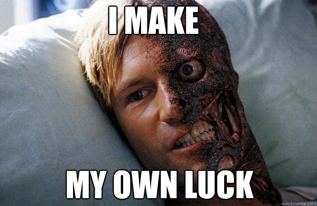 I make My own luck - Two-Face - quickmeme