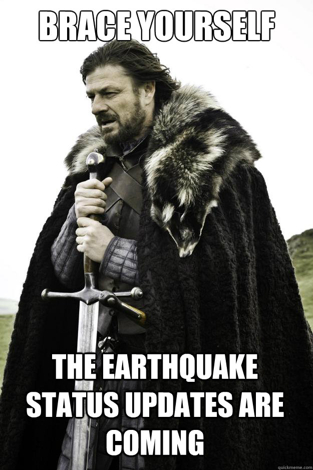Brace yourself the earthquake status updates are coming - Winter is coming  - quickmeme