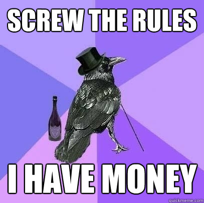 Screw The Rules I Have Money Rich Raven Quickmeme
