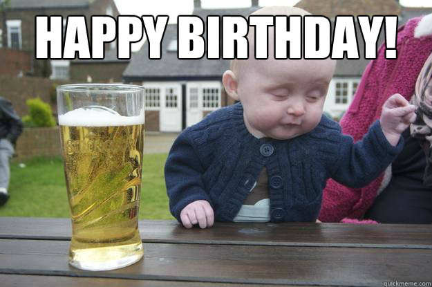 Happy Birthday! - drunk baby - quickmeme