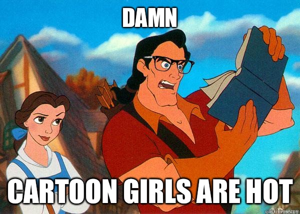 Damn Cartoon girls are hot - Hipster Gaston - quickmeme