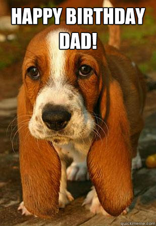 Happy Birthday Dad! - Unemployable Basset Hound Puppy - quickmeme