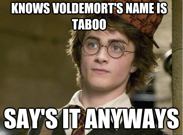knows voldemort's name is taboo say's it anyways - Scumbag Harry Potter -  quickmeme