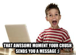 That awesome moment your crush sends you a message :) - Crush - quickmeme