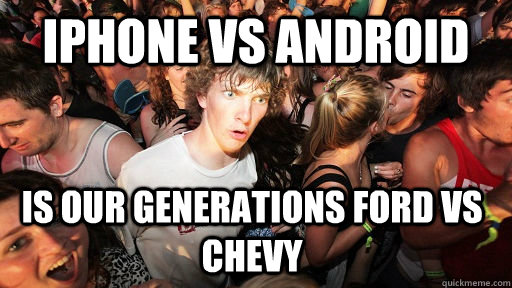 iPhone vs Android Is our generations Ford vs Chevy - Sudden Clarity  Clarence - quickmeme