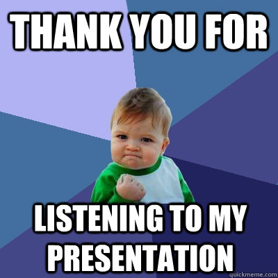 thank you for listening to my presentation - Success Kid - quickmeme