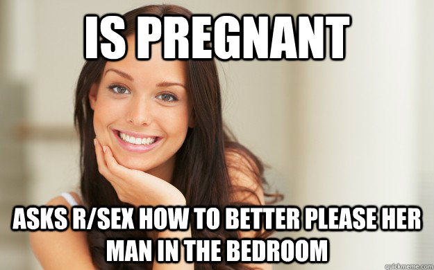 Is Pregnant Asks R Sex How To Better Please Her Man In The