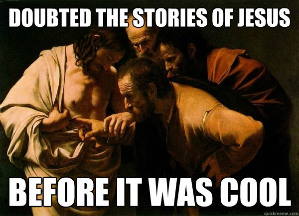 Doubted The Stories Of Jesus Before It was cool - Hipster Doubting Thomas -  quickmeme