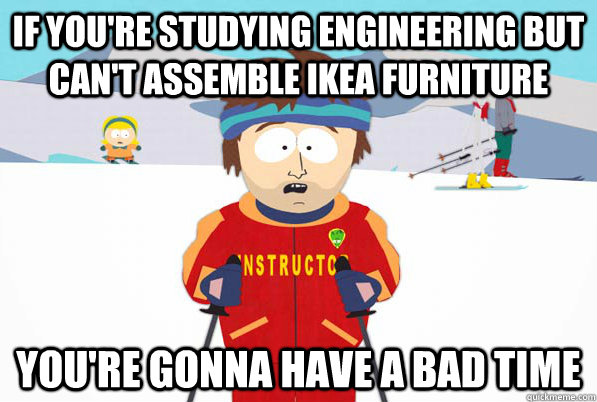 If You Re Studying Engineering But Can T Assemble Ikea Furniture
