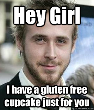 Hey Girl I have a gluten free cupcake just for you - Misc - quickmeme