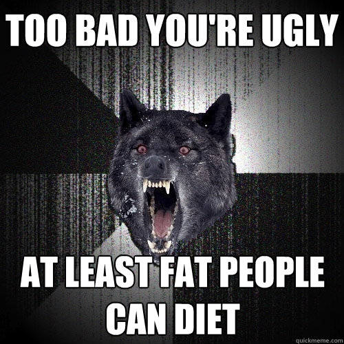 Fat ugly people funny The Psychology