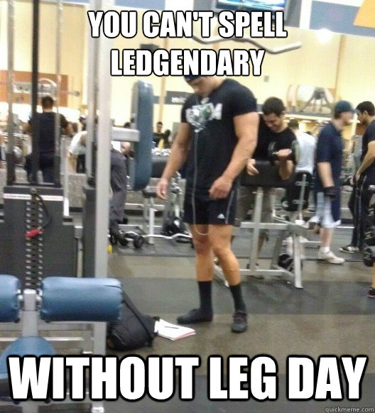 You can't spell Ledgendary Without leg day - Leg Day - quickmeme