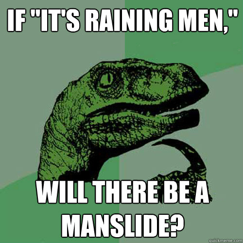 Its Raining Men I Hate Men Misc Quickmeme