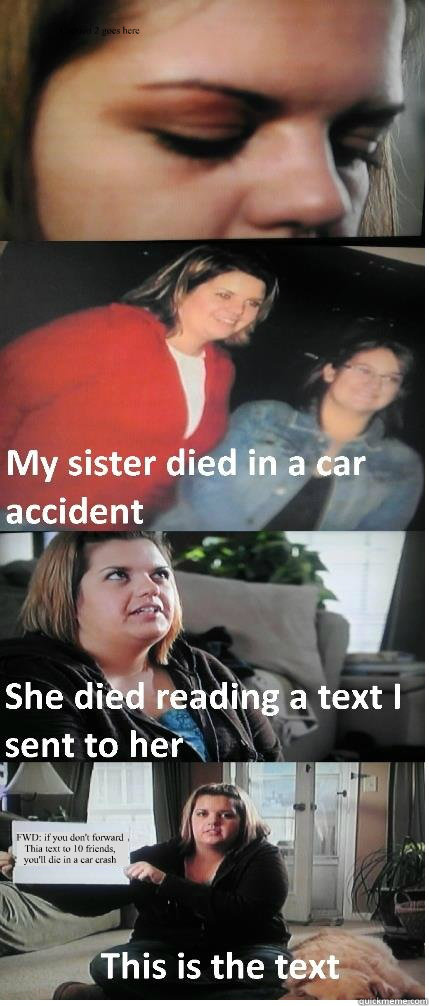 FWD: if you don't forward Thia text to 10 friends, you'll die in a car  crash Caption 2 goes here - Text Message Car Accident - quickmeme