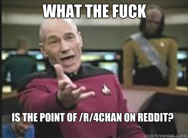 What the fuck is the point of /r/4chan on reddit? - What the Fuck -  quickmeme