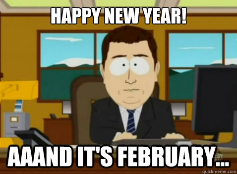 Happy New Year! aaand it's February... - South Park Banker - quickmeme