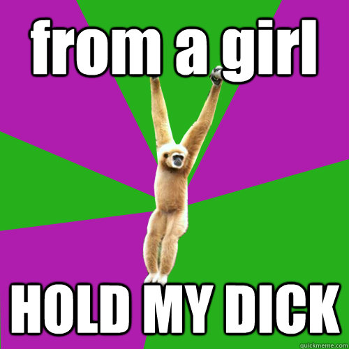 Girls to hold my dick