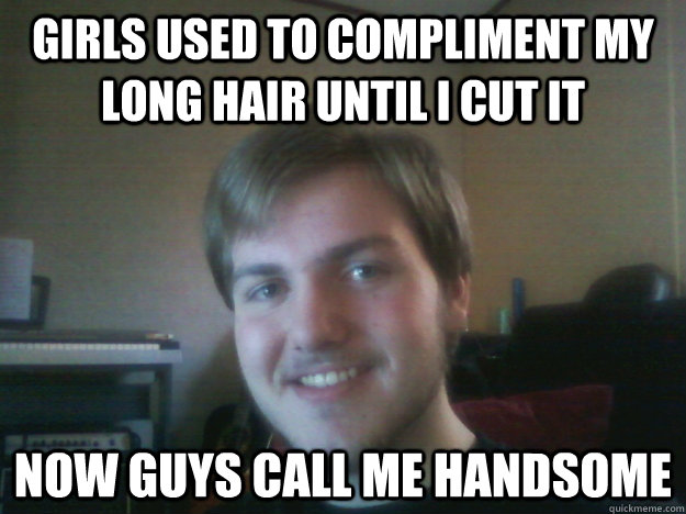 Girls used to compliment my long hair until I cut it Now guys call me  handsome - Haircut - quickmeme