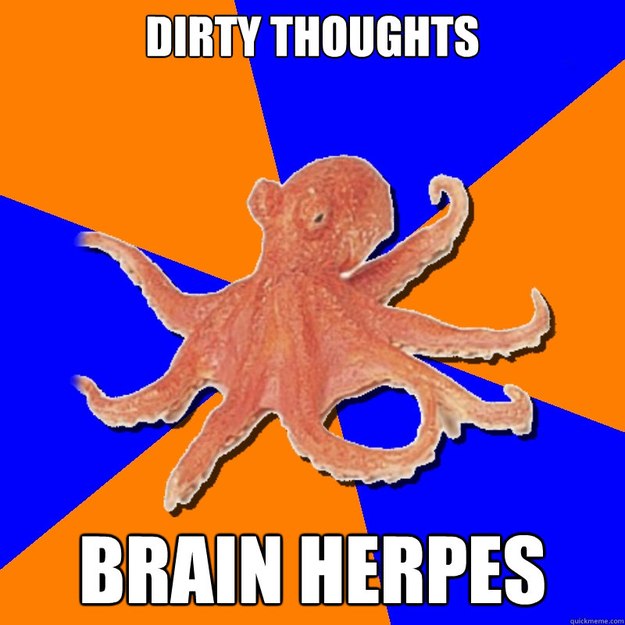 dirty thoughts brain herpes - Online Diagnosis Octopus - quickmeme