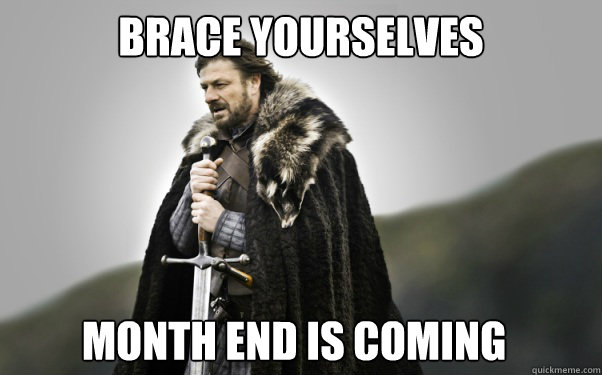 BRACE YOURSELVES Month End is coming - Ned Stark - quickmeme