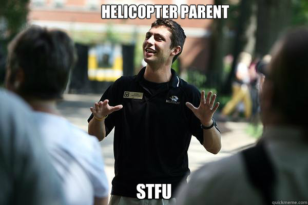 Helicopter Parent STFU - Real Talk Tour Guide - quickmeme