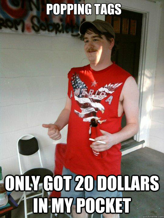 Popping Tags Only Got 20 Dollars In My Pocket Redneck Randal Quickmeme #only got $20 in my pocket. quickmeme