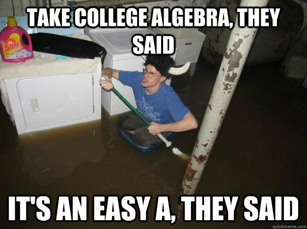 take college algebra, they said it's an easy A, they said - Laundry Room  Viking - quickmeme