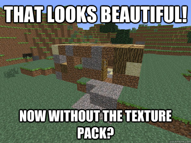 That Looks Beautiful Now Without The Texture Pack Texture